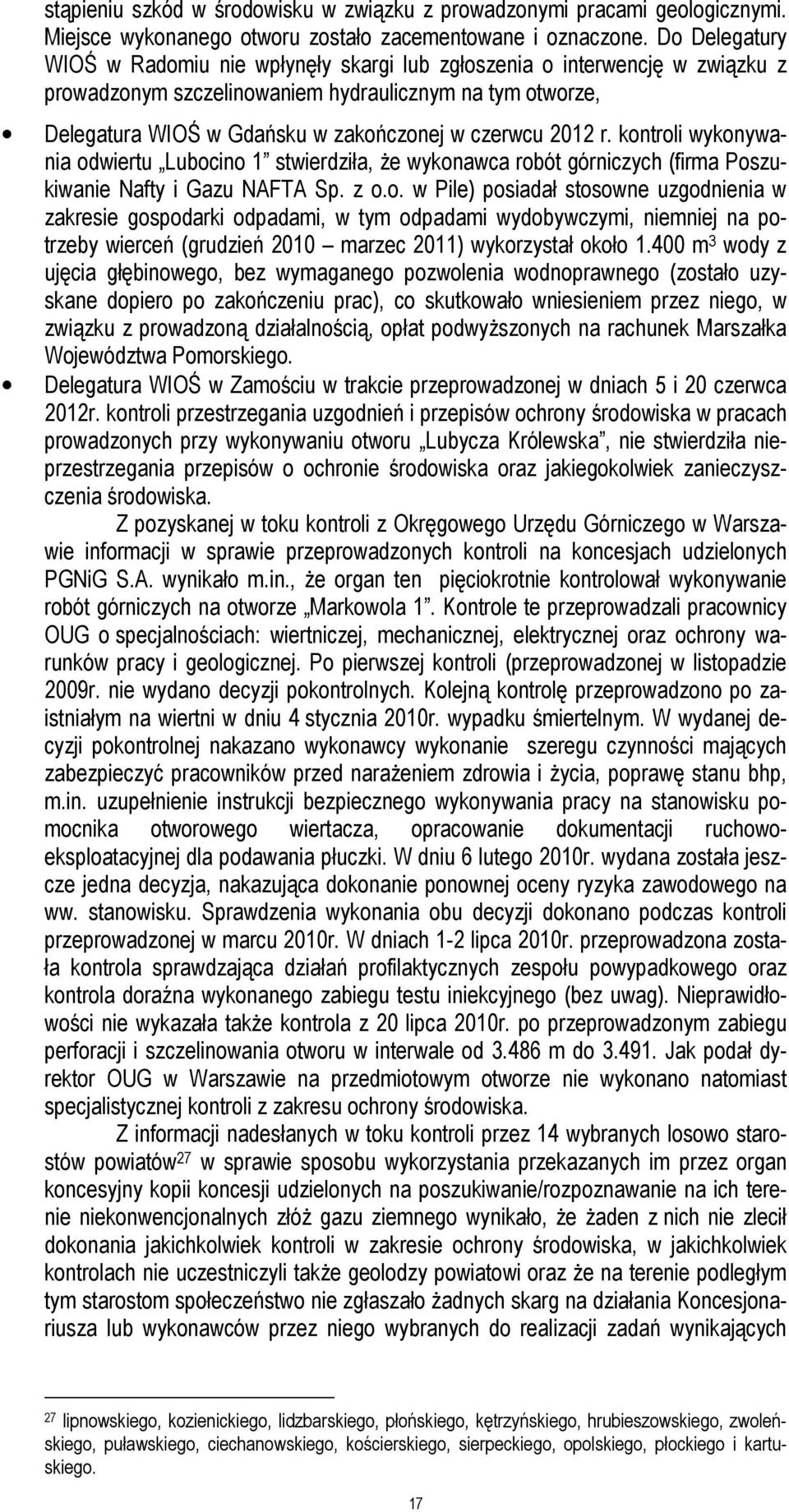 2012 r. kontroli wykonywania odwiertu Lubocino 1 stwierdziła, że wykonawca robót górniczych (firma Poszukiwanie Nafty i Gazu NAFTA Sp. z o.o. w Pile) posiadał stosowne uzgodnienia w zakresie gospodarki odpadami, w tym odpadami wydobywczymi, niemniej na potrzeby wierceń (grudzień 2010 marzec 2011) wykorzystał około 1.