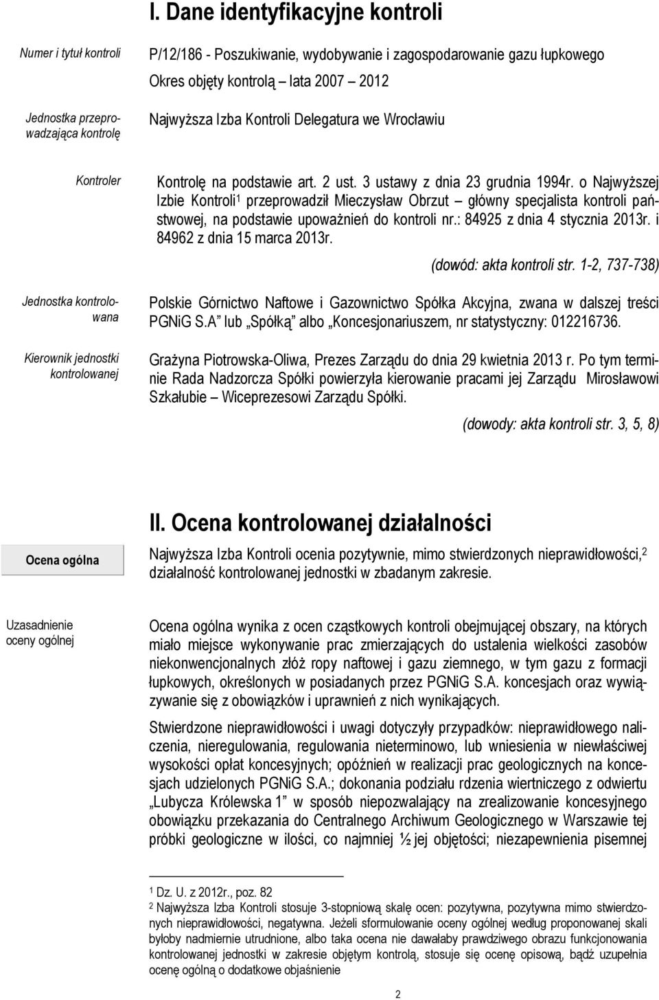 o Najwyższej Izbie Kontroli 1 przeprowadził Mieczysław Obrzut główny specjalista kontroli państwowej, na podstawie upoważnień do kontroli nr.: 84925 z dnia 4 stycznia 2013r.