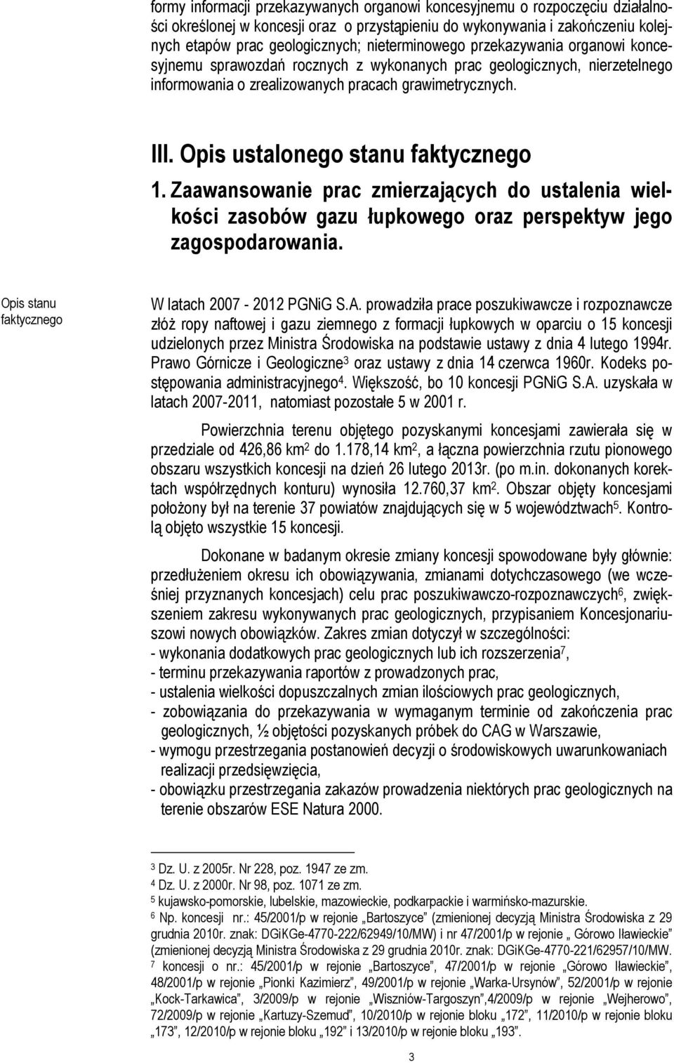 Opis ustalonego stanu faktycznego 1. Zaawansowanie prac zmierzających do ustalenia wielkości zasobów gazu łupkowego oraz perspektyw jego zagospodarowania.