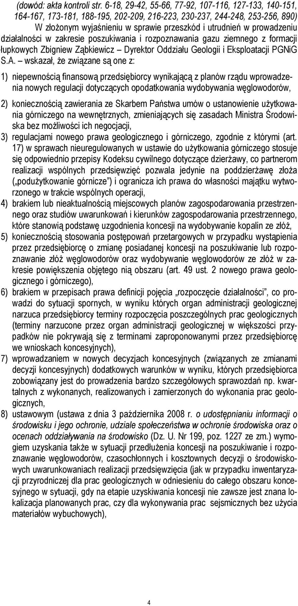 działalności w zakresie poszukiwania i rozpoznawania gazu ziemnego z formacji łupkowych Zbigniew Ząbkiewicz Dyrektor Oddziału Geologii i Eksploatacji PGNiG S.A.