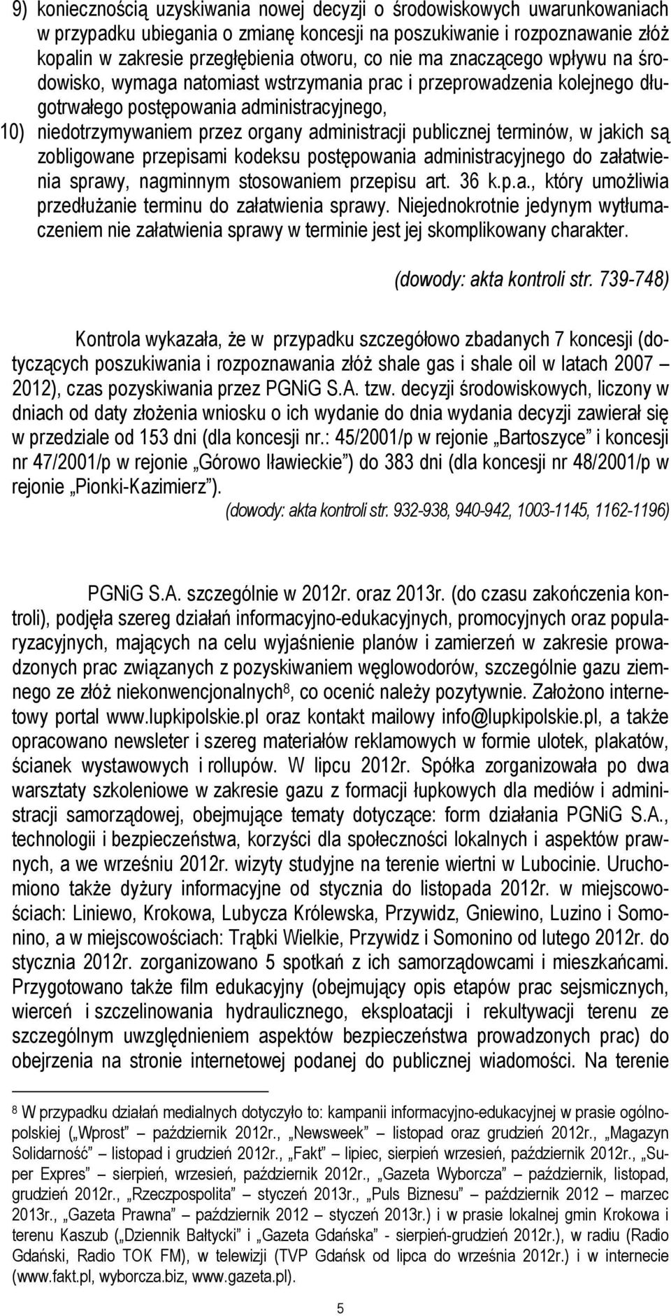 publicznej terminów, w jakich są zobligowane przepisami kodeksu postępowania administracyjnego do załatwienia sprawy, nagminnym stosowaniem przepisu art. 36 k.p.a., który umożliwia przedłużanie terminu do załatwienia sprawy.