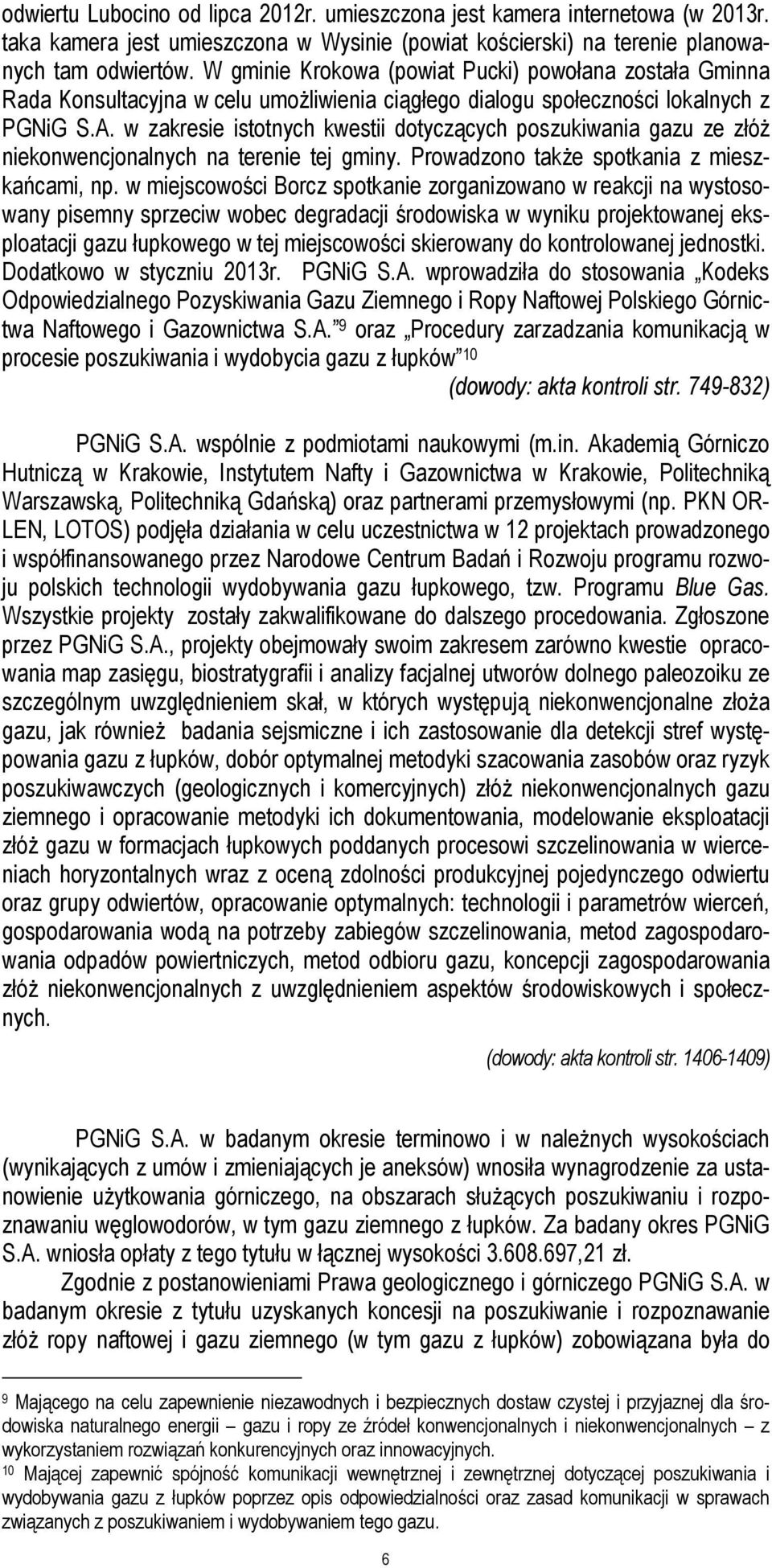 w zakresie istotnych kwestii dotyczących poszukiwania gazu ze złóż niekonwencjonalnych na terenie tej gminy. Prowadzono także spotkania z mieszkańcami, np.