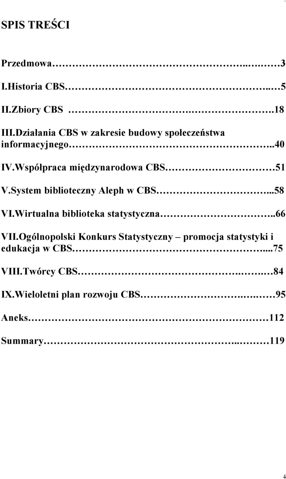 System biblioteczny Aleph w CBS...58 VI.Wirtualna biblioteka statystyczna..66 VII.