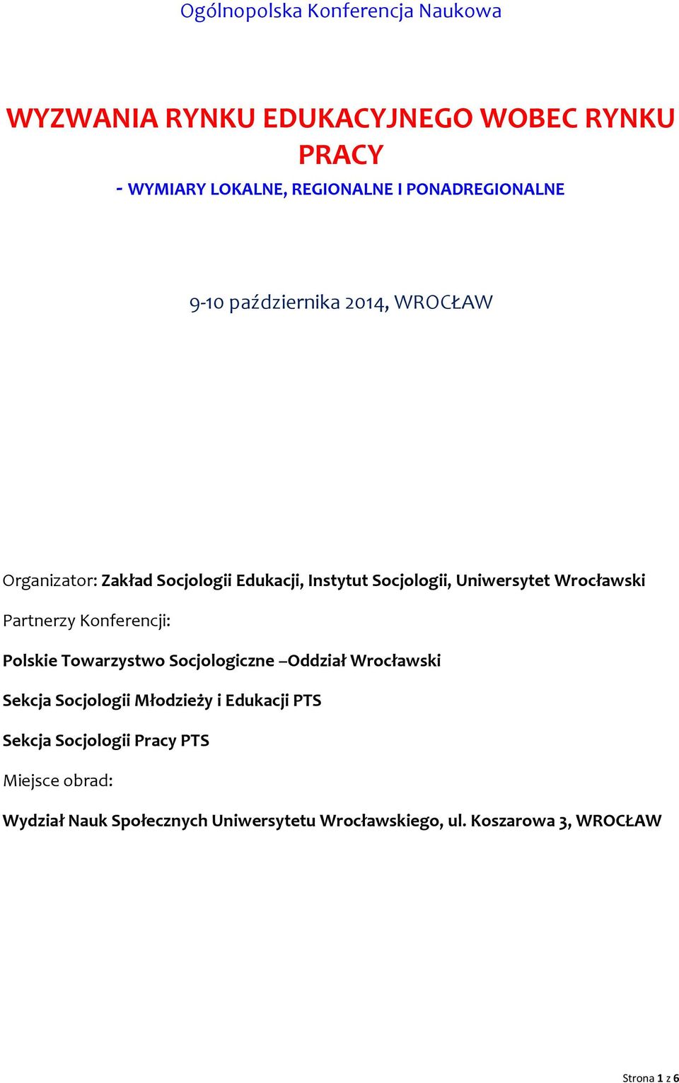 Wrocławski Partnerzy Konferencji: Polskie Towarzystwo Socjologiczne Oddział Wrocławski Sekcja Socjologii Młodzieży i