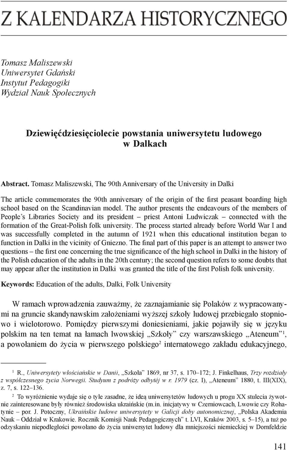 model. The author presents the endeavours of the members of People s Libraries Society and its president priest Antoni Ludwiczak connected with the formation of the Great-Polish folk university.