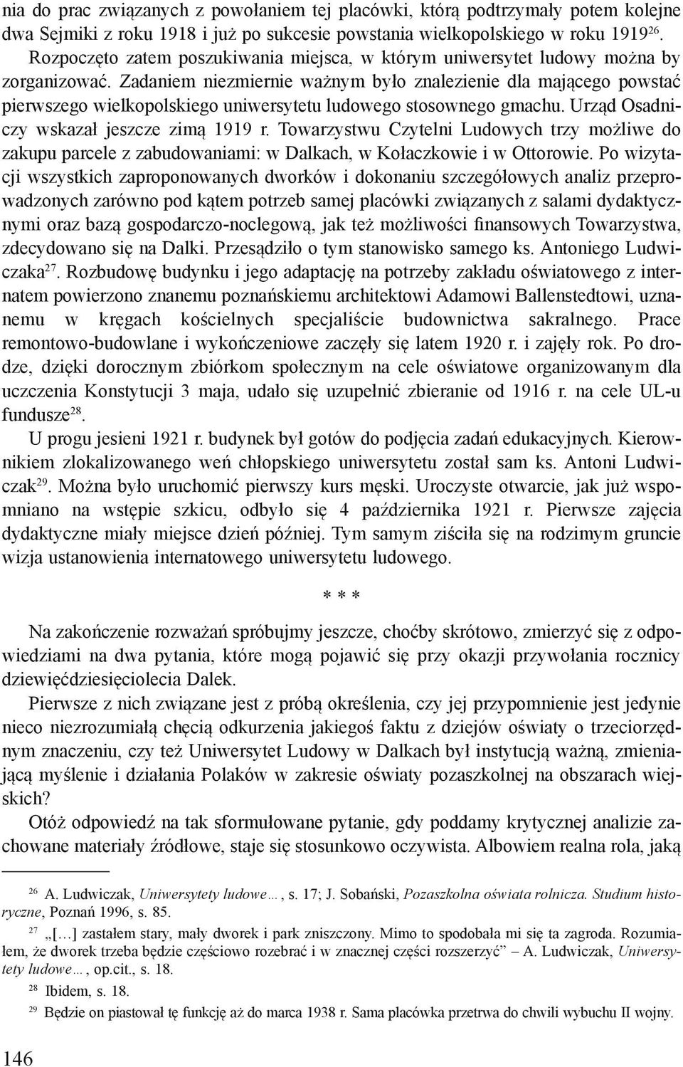 Zadaniem niezmiernie ważnym było znalezienie dla mającego powstać pierwszego wielkopolskiego uniwersytetu ludowego stosownego gmachu. Urząd Osadniczy wskazał jeszcze zimą 1919 r.