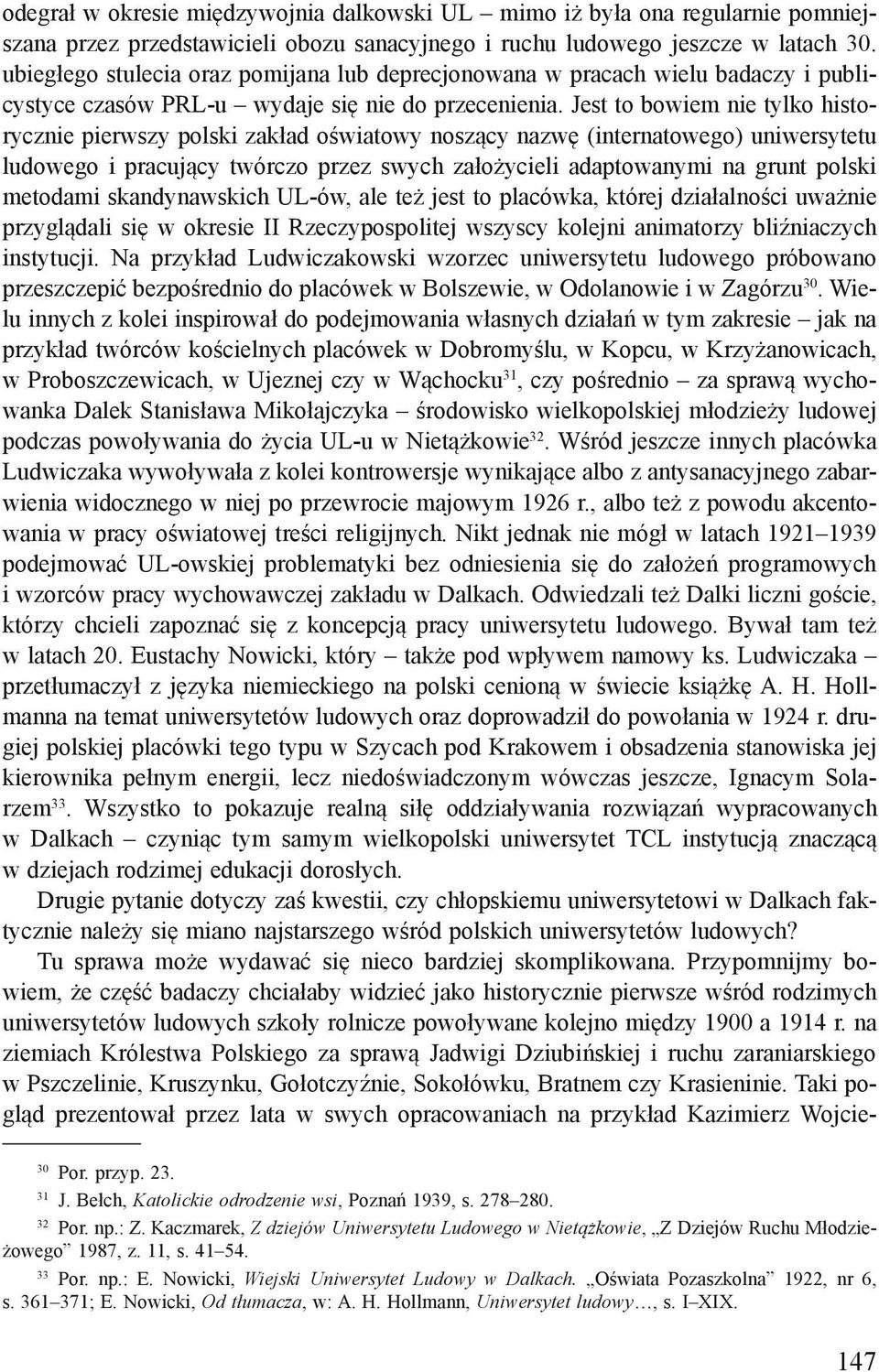 Jest to bowiem nie tylko historycznie pierwszy polski zakład oświatowy noszący nazwę (internatowego) uniwersytetu ludowego i pracujący twórczo przez swych założycieli adaptowanymi na grunt polski