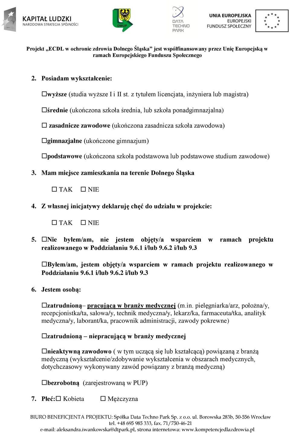 gimnazjum) podstawowe (ukończona szkoła podstawowa lub podstawowe studium zawodowe) 3. Mam miejsce zamieszkania na terenie Dolnego Śląska TAK NIE 4.