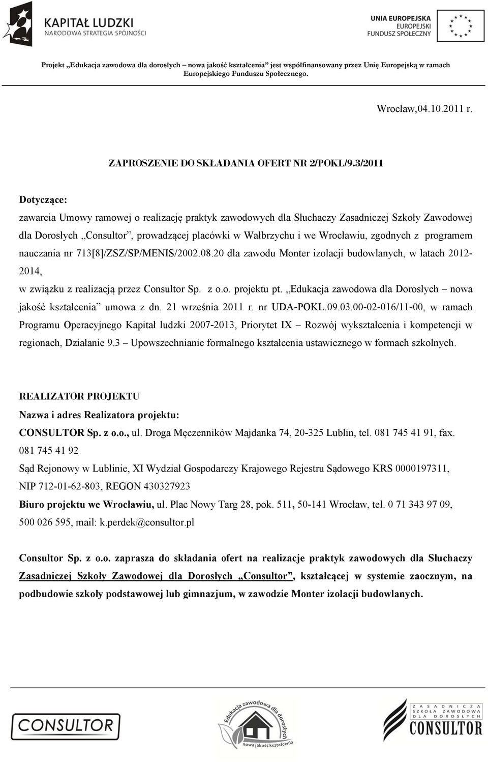 z programem nauczania nr 713[8]/ZSZ/SP/MENIS/2002.08.20 dla zawodu Monter izolacji budowlanych, w latach 2012-2014, w związku z realizacją przez Consultor Sp. z o.o. projektu pt.