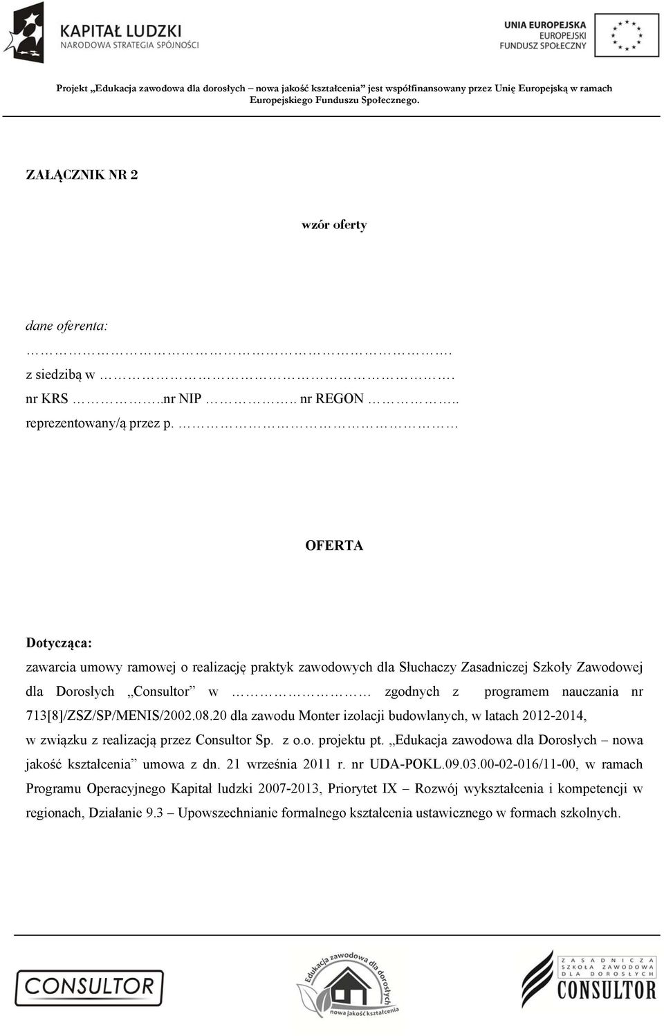 713[8]/ZSZ/SP/MENIS/2002.08.20 dla zawodu Monter izolacji budowlanych, w latach 2012-2014, w związku z realizacją przez Consultor Sp. z o.o. projektu pt.