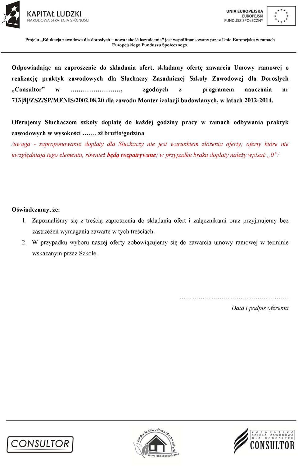 Oferujemy Słuchaczom szkoły dopłatę do każdej godziny pracy w ramach odbywania praktyk zawodowych w wysokości.