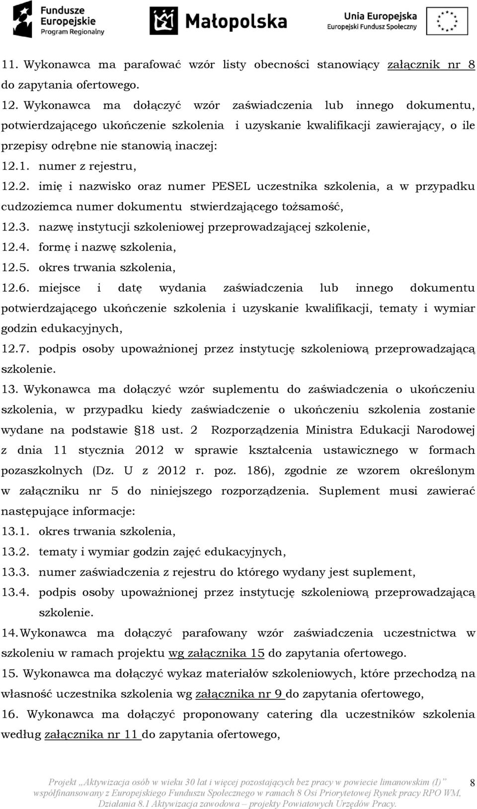 .1. numer z rejestru, 12.2. imię i nazwisko oraz numer PESEL uczestnika szkolenia, a w przypadku cudzoziemca numer dokumentu stwierdzającego tożsamość, 12.3.