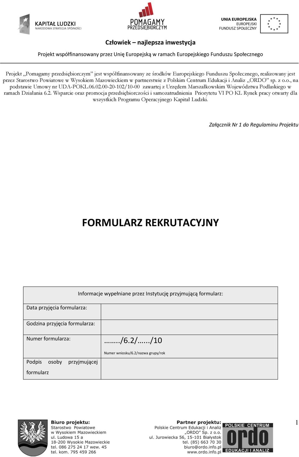 00-20-102/10-00 zawartej z Urzędem Marszałkowskim Województwa Podlaskiego w ramach Działania 6.2. Wsparcie oraz promocja przedsiębiorczości i samozatrudnienia Priorytetu VI PO KL Rynek pracy otwarty dla wszystkich Programu Operacyjnego Kapitał Ludzki.