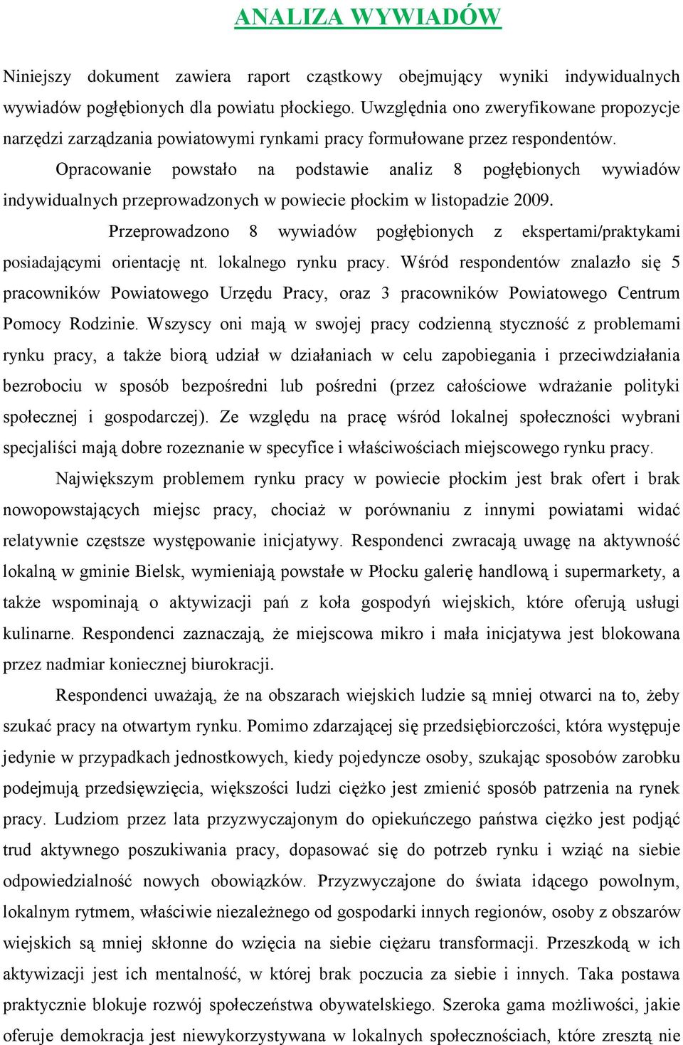 Opracowanie powstało na podstawie analiz 8 pogłębionych wywiadów indywidualnych przeprowadzonych w powiecie płockim w listopadzie 2009.