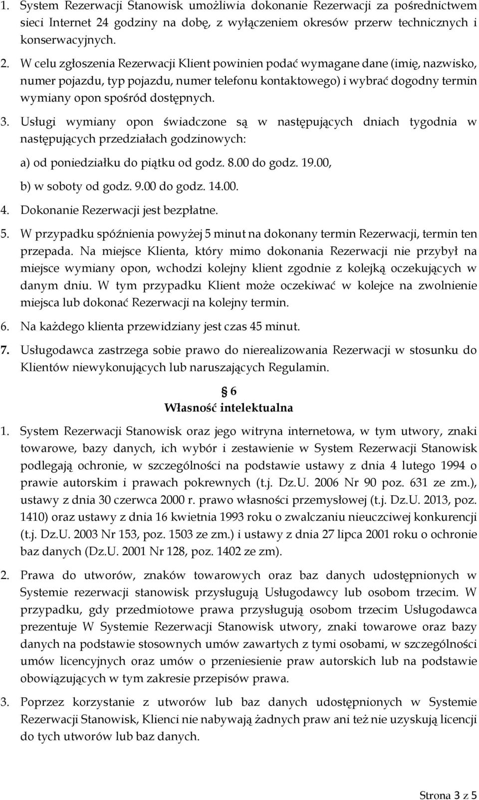 W celu zgłoszenia Rezerwacji Klient powinien podać wymagane dane (imię, nazwisko, numer pojazdu, typ pojazdu, numer telefonu kontaktowego) i wybrać dogodny termin wymiany opon spośród dostępnych. 3.