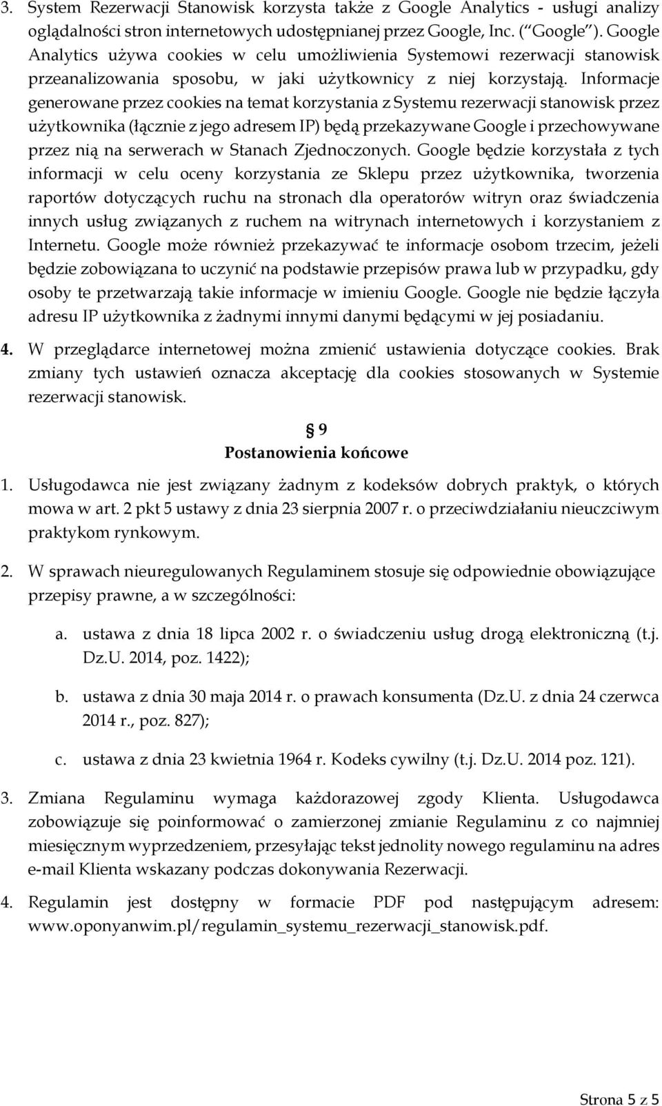 Informacje generowane przez cookies na temat korzystania z Systemu rezerwacji stanowisk przez użytkownika (łącznie z jego adresem IP) będą przekazywane Google i przechowywane przez nią na serwerach w