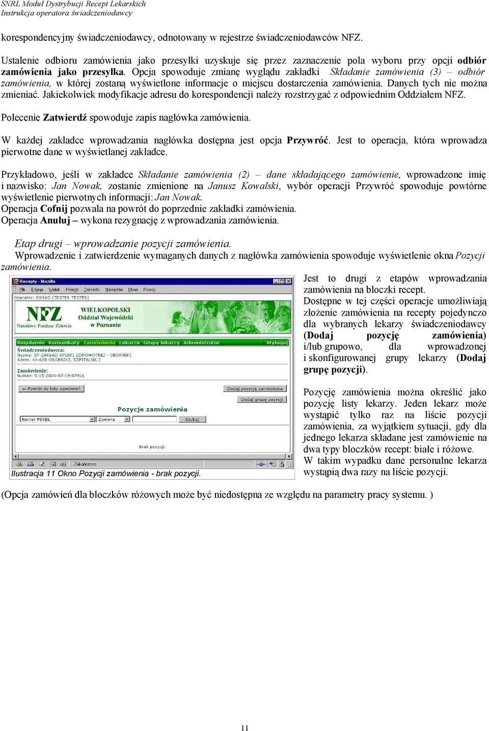 Opcja spowoduje zmianę wyglądu zakładki Składanie zamówienia (3) odbiór zamówienia, w której zostaną wyświetlone informacje o miejscu dostarczenia zamówienia. Danych tych nie można zmieniać.