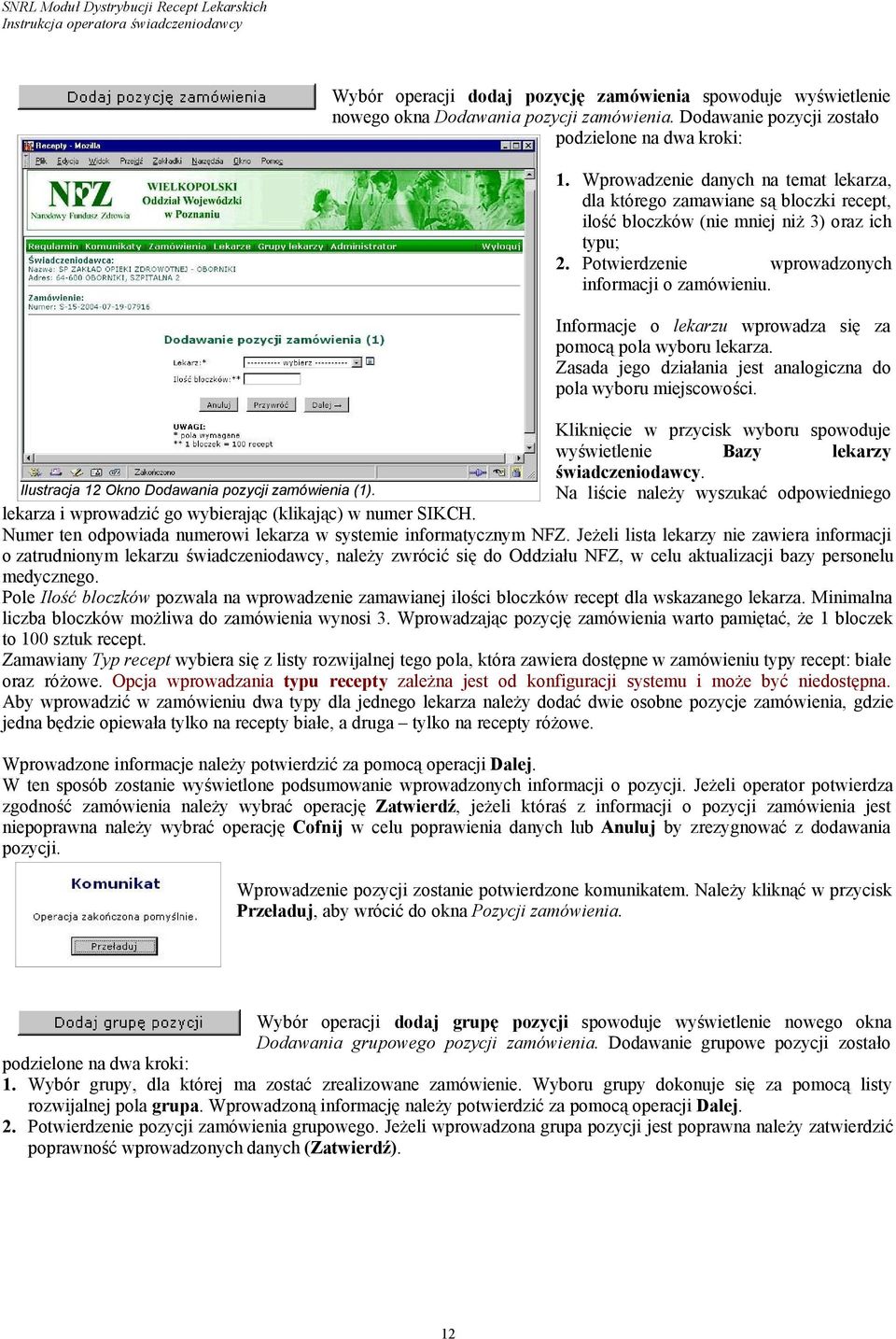 Informacje o lekarzu wprowadza się za pomocą pola wyboru lekarza. Zasada jego działania jest analogiczna do pola wyboru miejscowości.