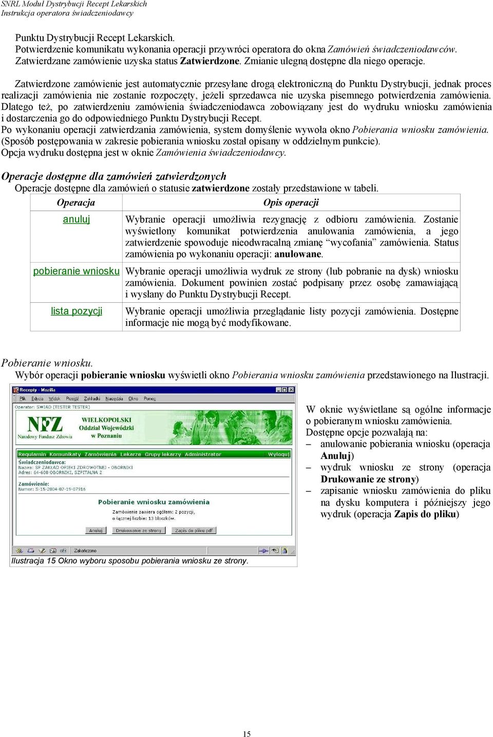 Zatwierdzone zamówienie jest automatycznie przesyłane drogą elektroniczną do Punktu Dystrybucji, jednak proces realizacji zamówienia nie zostanie rozpoczęty, jeżeli sprzedawca nie uzyska pisemnego
