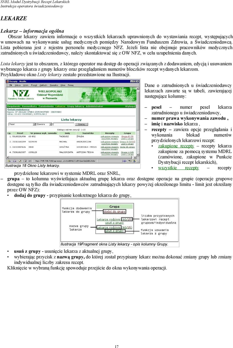 Jeżeli lista nie obejmuje pracowników medycznych zatrudnionych u świadczeniodawcy, należy skontaktować się z OW NFZ, w celu uzupełnienia danych.