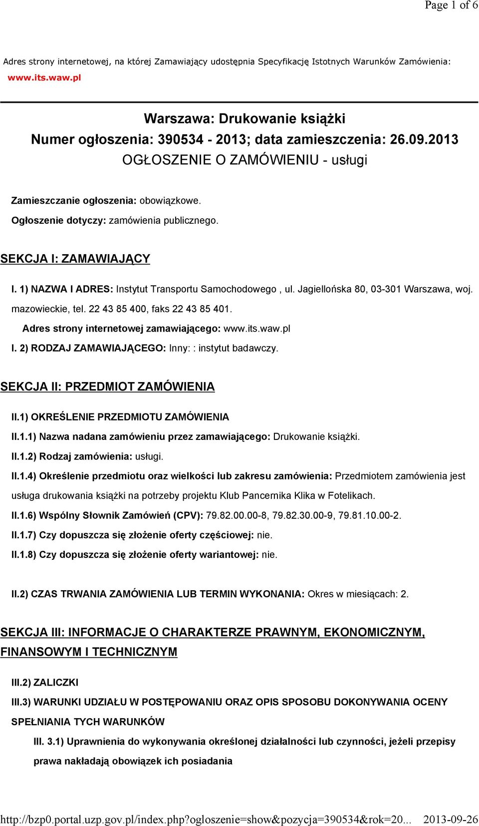 Ogłoszenie dotyczy: zamówienia publicznego. SEKCJA I: ZAMAWIAJĄCY I. 1) NAZWA I ADRES: Instytut Transportu Samochodowego, ul. Jagiellońska 80, 03-301 Warszawa, woj. mazowieckie, tel.