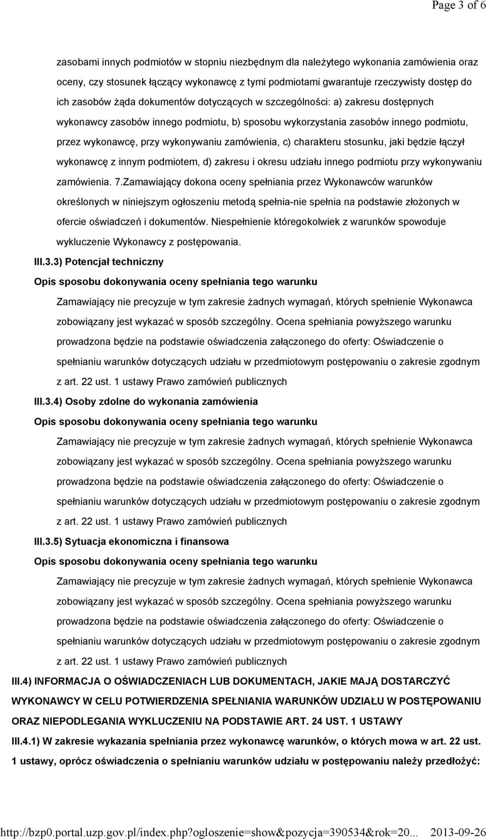 zamówienia, c) charakteru stosunku, jaki będzie łączył wykonawcę z innym podmiotem, d) zakresu i okresu udziału innego podmiotu przy wykonywaniu zamówienia. 7.