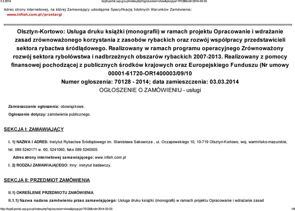 sektora rybactwa śródlądowego. Realizowany w ramach programu operacyjnego Zrównoważony rozwój sektora rybołówstwa i nadbrzeżnych obszarów rybackich 2007-2013.