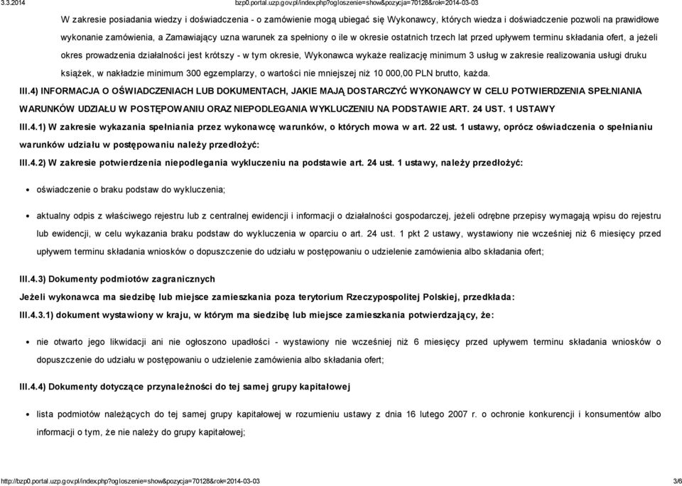 w zakresie realizowania usługi druku książek, w nakładzie minimum 300 egzemplarzy, o wartości nie mniejszej niż 10 000,00 PLN brutto, każda. III.