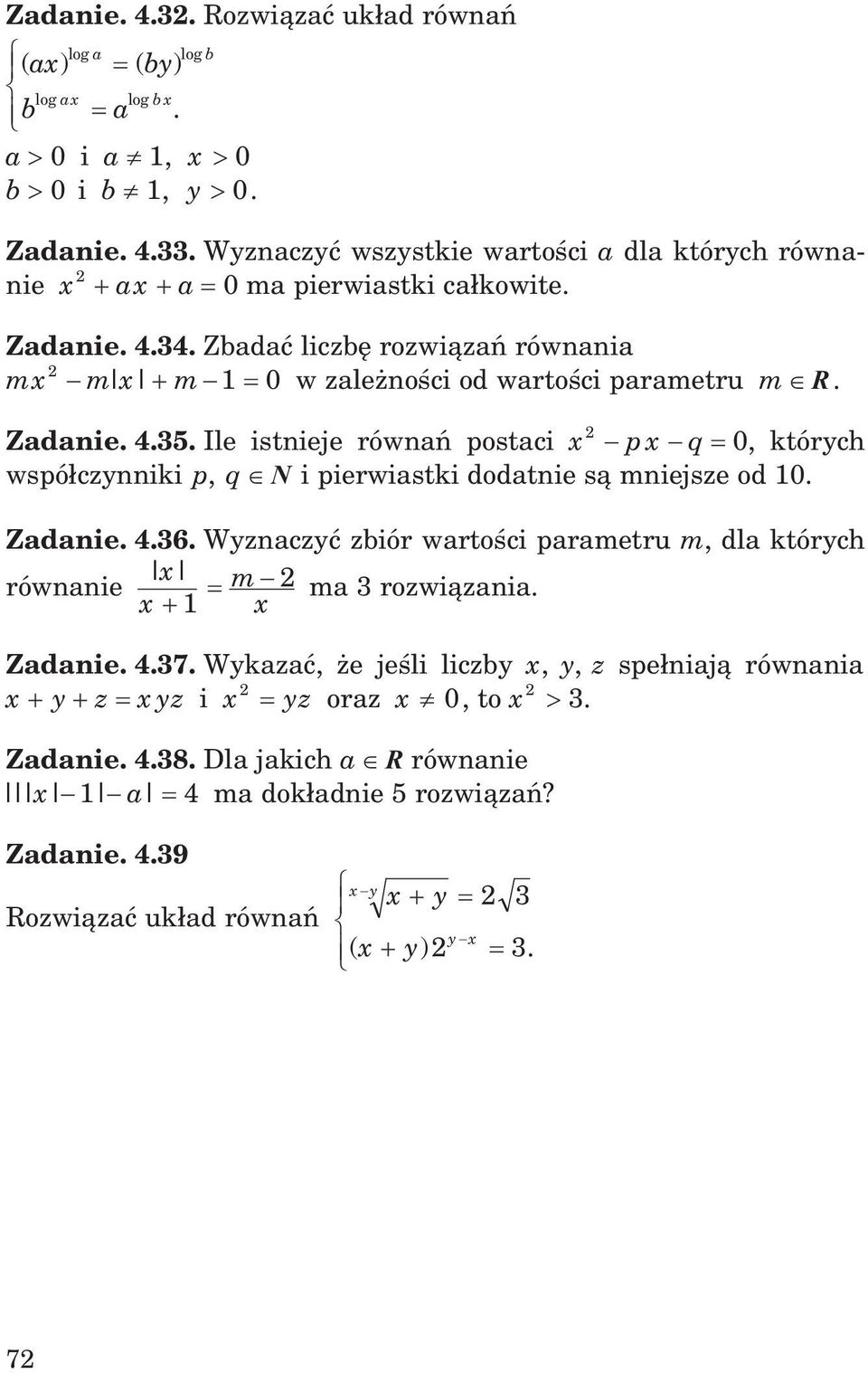Zadanie. 4.35. Ile istnieje równañ postaci x p x q 0, których wspó³czynniki p, q N i pierwiastki dodatnie s¹ mniejsze od 10. Zadanie. 4.36.