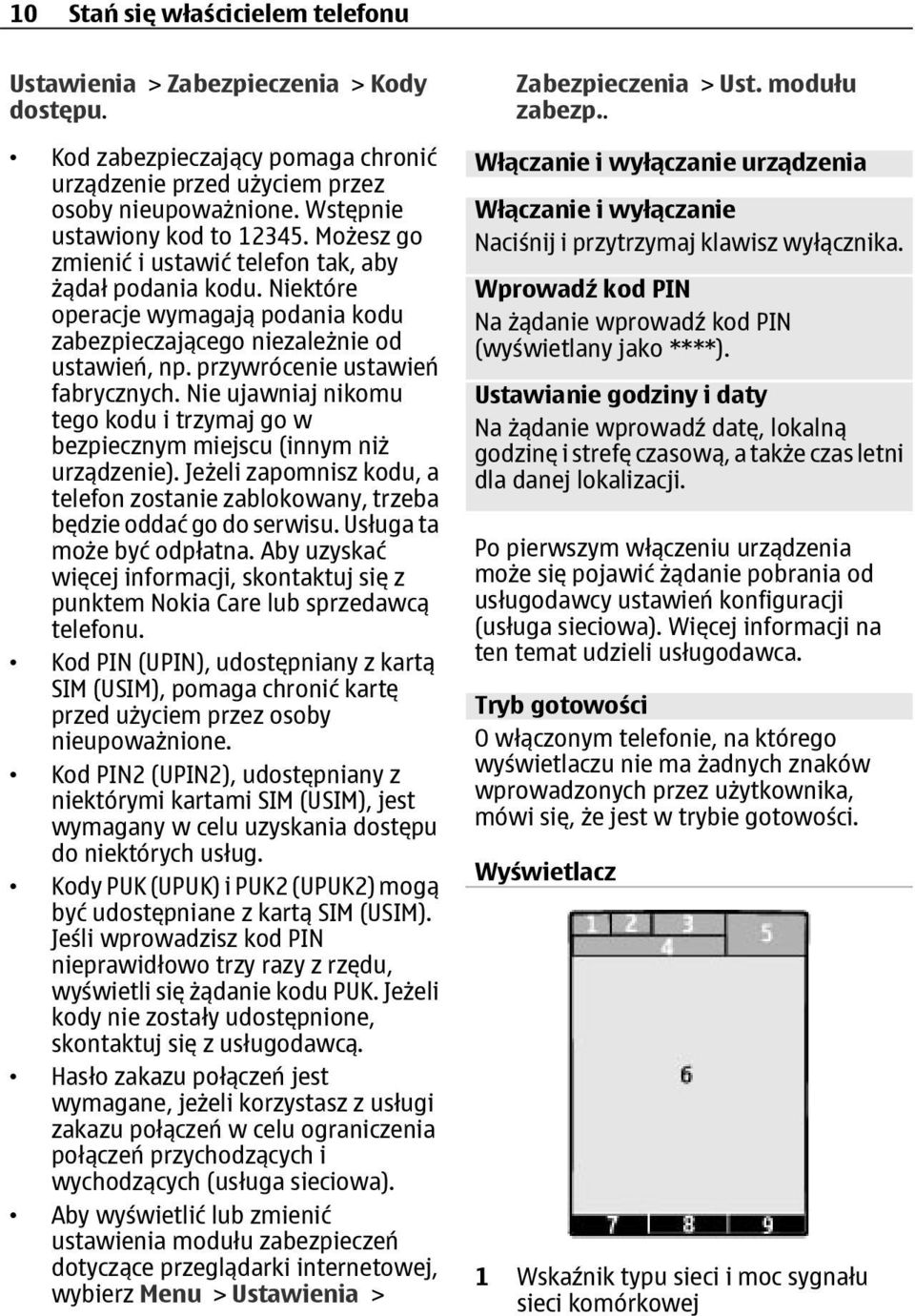 Nie ujawniaj nikomu tego kodu i trzymaj go w bezpiecznym miejscu (innym niż urządzenie). Jeżeli zapomnisz kodu, a telefon zostanie zablokowany, trzeba będzie oddać go do serwisu.