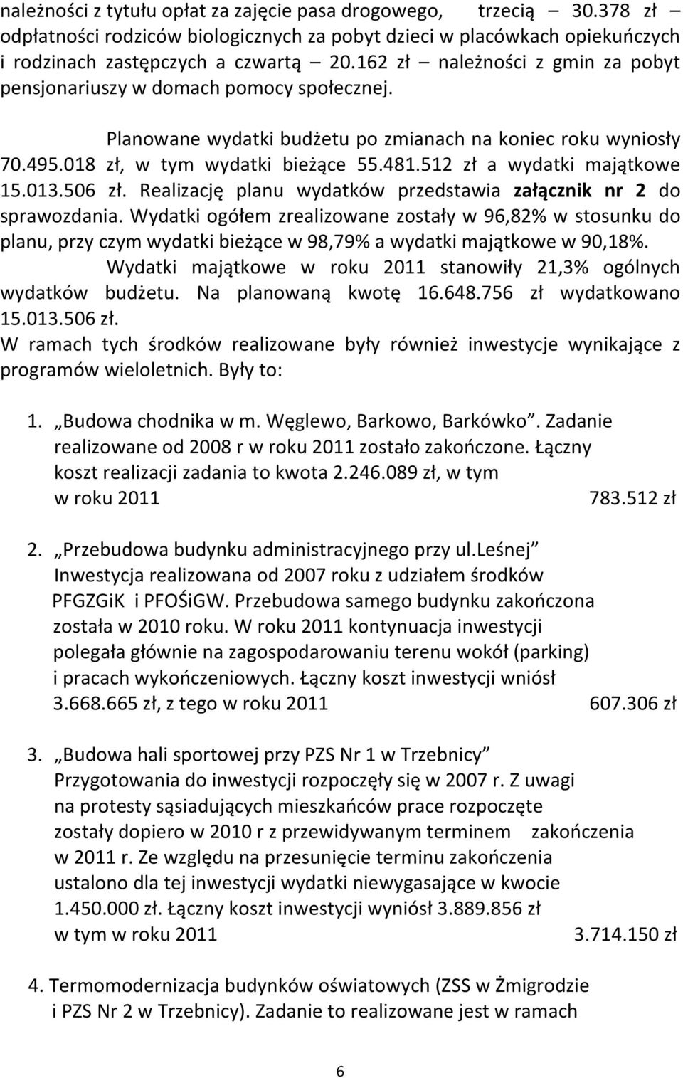 512 zł a wydatki majątkowe 15.013.506 zł. Realizację planu wydatków przedstawia załącznik nr 2 do sprawozdania.