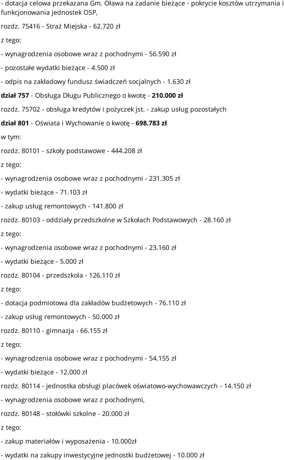 630 zł dział 757 - Obsługa Długu Publicznego o kwotę - 210.000 zł rozdz. 75702 - obsługa kredytów i pożyczek jst. - zakup usług pozostałych dział 801 - Oświata i Wychowanie o kwotę - 698.783 zł rozdz.