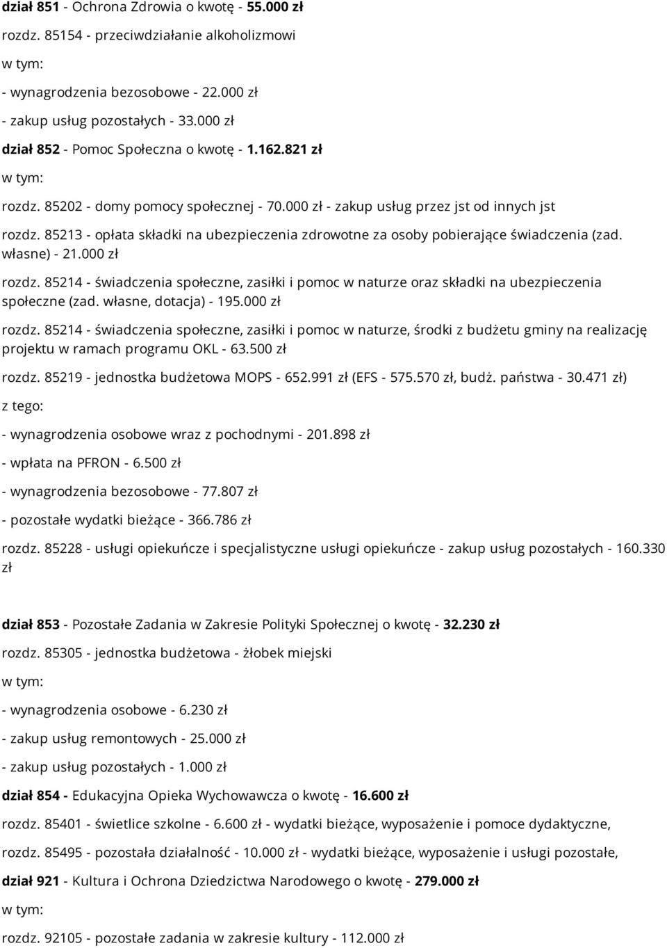 85213 - opłata składki na ubezpieczenia zdrowotne za osoby pobierające świadczenia (zad. własne) - 21.000 zł rozdz.