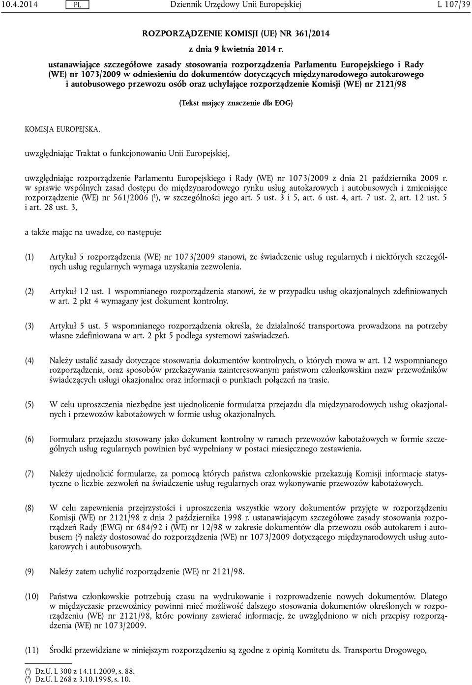 przewozu osób oraz uchylające rozporządzenie Komisji (WE) nr 2121/98 (Tekst mający znaczenie dla EOG) KOMISJA EUROPEJSKA, uwzględniając Traktat o funkcjonowaniu Unii Europejskiej, uwzględniając