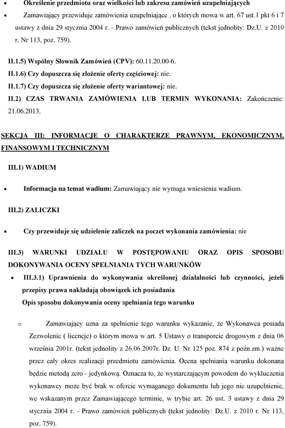 II.2) CZAS TRWANIA ZAMÓWIENIA LUB TERMIN WYKONANIA: Zakończenie: 21.06.2013. SEKCJA III: INFORMACJE O CHARAKTERZE PRAWNYM, EKONOMICZNYM, FINANSOWYM I TECHNICZNYM III.