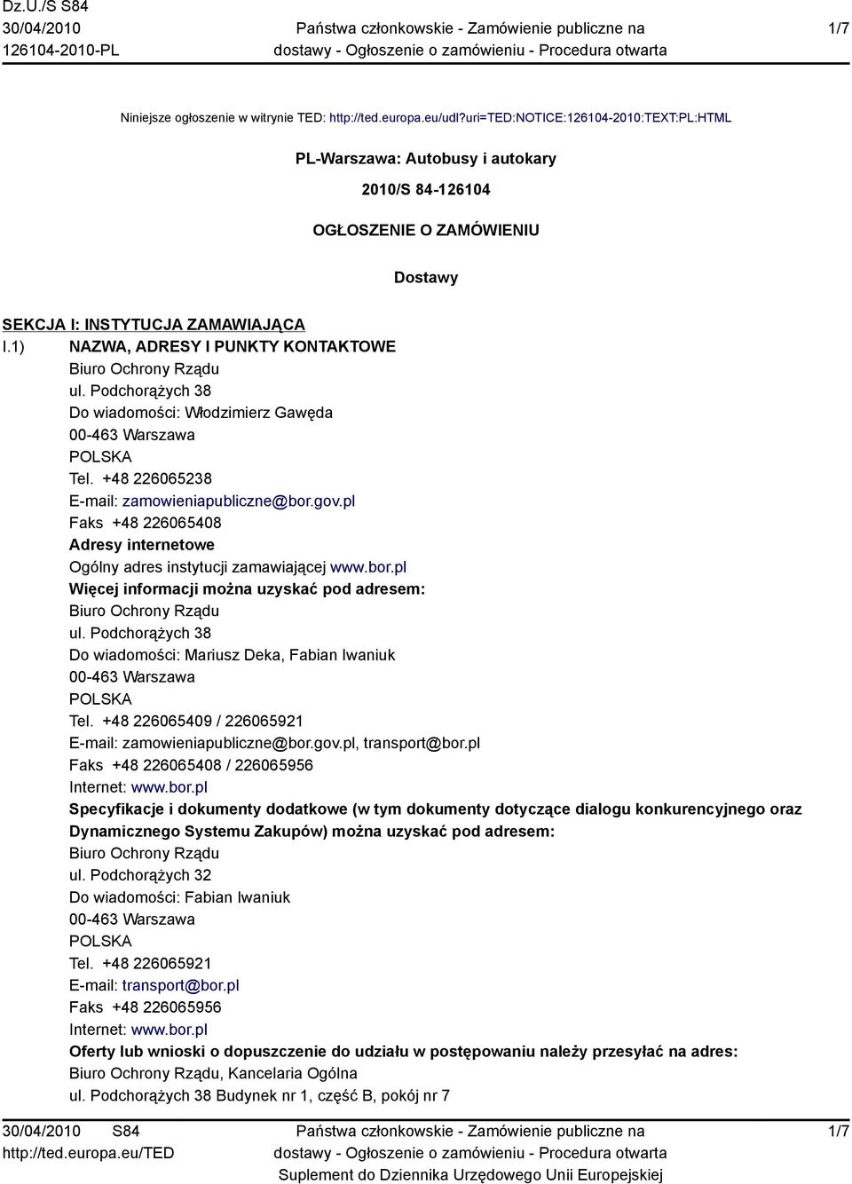 1) NAZWA, ADRESY I PUNKTY KONTAKTOWE Biuro Ochrony Rządu ul. Podchorążych 38 Do wiadomości: Włodzimierz Gawęda Tel. +48 226065238 E-mail: zamowieniapubliczne@bor.gov.