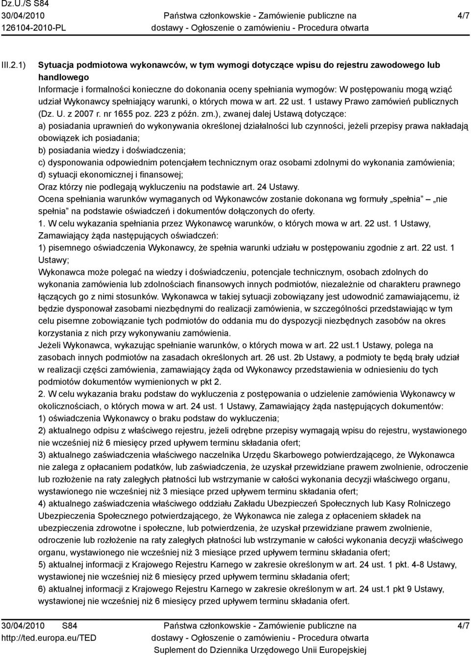 wziąć udział Wykonawcy spełniający warunki, o których mowa w art. 22 ust. 1 ustawy Prawo zamówień publicznych (Dz. U. z 2007 r. nr 1655 poz. 223 z późn. zm.