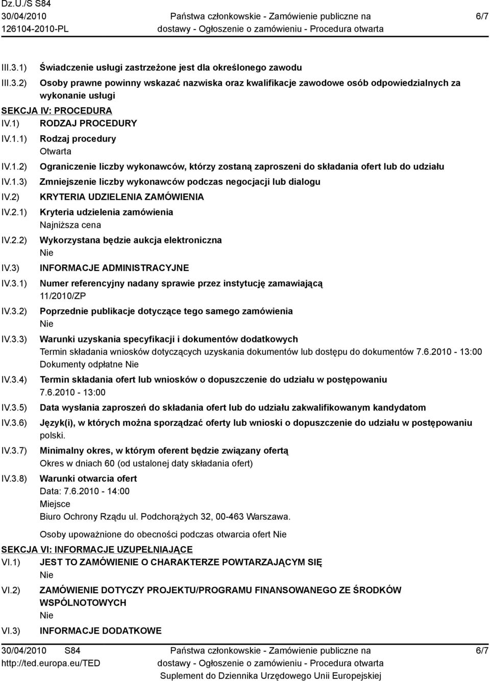 2) Świadczenie usługi zastrzeżone jest dla określonego zawodu Osoby prawne powinny wskazać nazwiska oraz kwalifikacje zawodowe osób odpowiedzialnych za wykonanie usługi SEKCJA IV: PROCEDURA IV.