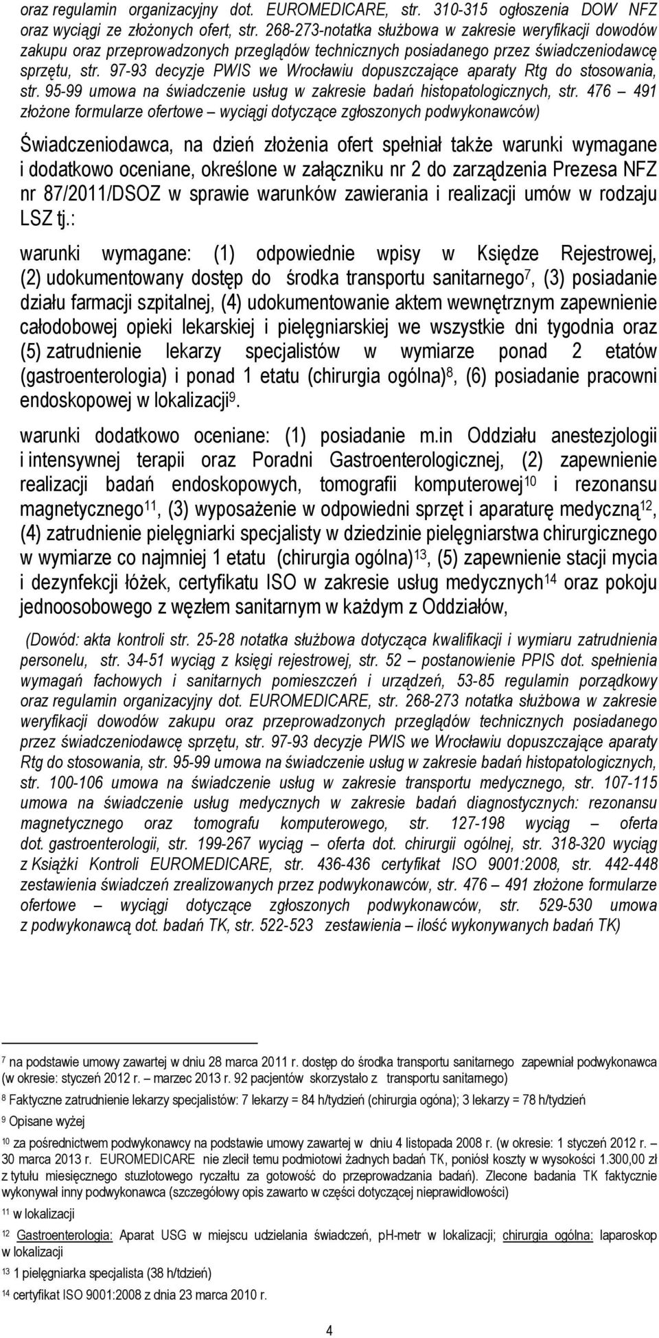 97-93 decyzje PWIS we Wrocławiu dopuszczające aparaty Rtg do stosowania, str. 95-99 umowa na świadczenie usług w zakresie badań histopatologicznych, str.