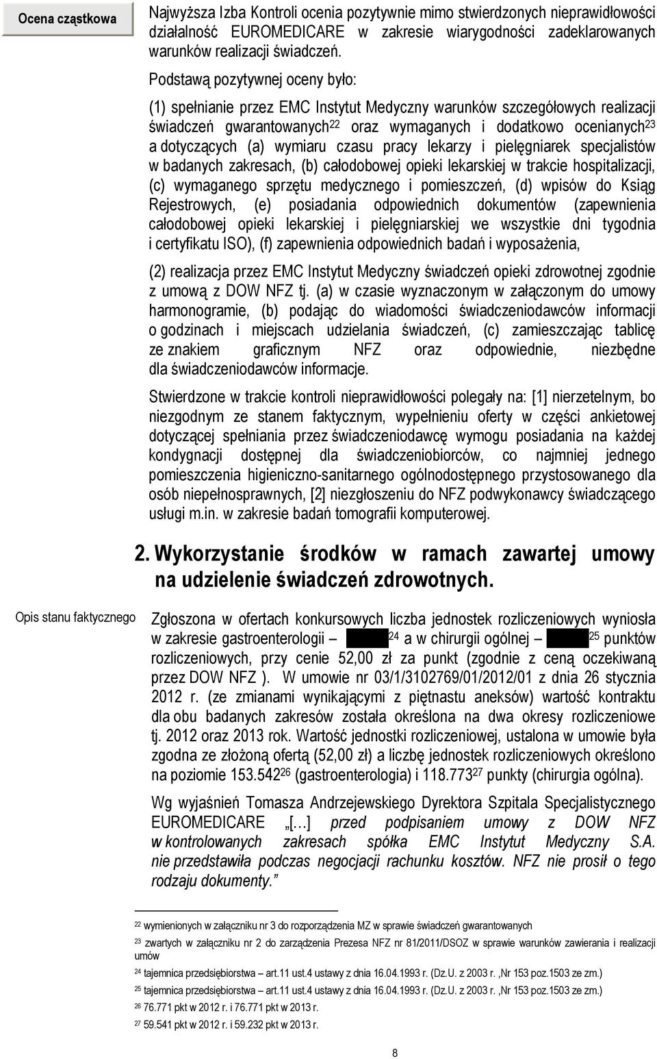 wymiaru czasu pracy lekarzy i pielęgniarek specjalistów w badanych zakresach, (b) całodobowej opieki lekarskiej w trakcie hospitalizacji, (c) wymaganego sprzętu medycznego i pomieszczeń, (d) wpisów