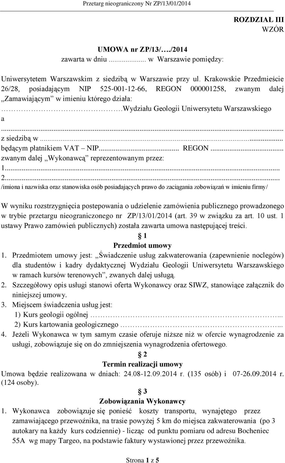 .. będącym płatnikiem VAT NIP... REGON... zwanym dalej Wykonawcą reprezentowanym przez: 1... 2.