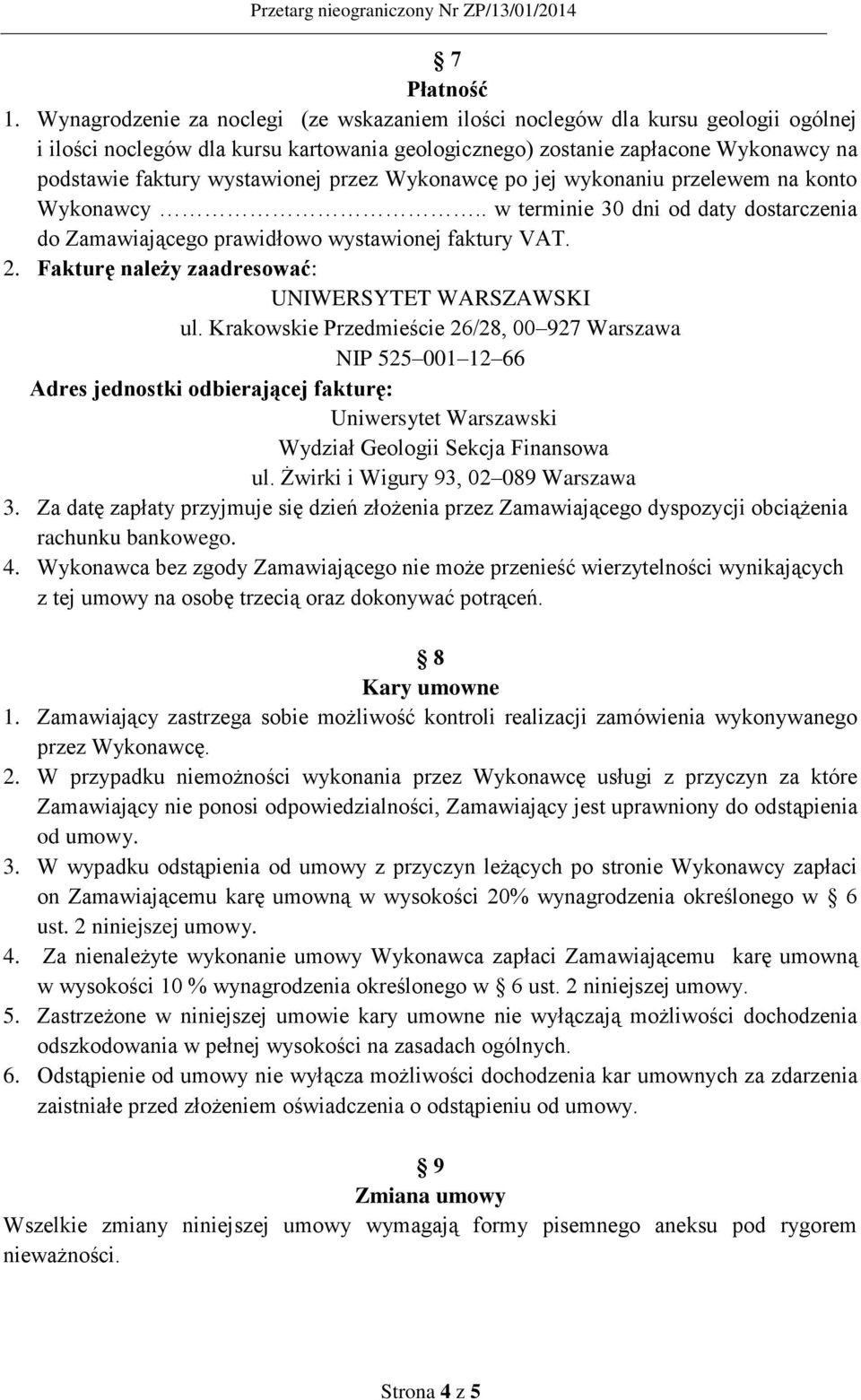 przez Wykonawcę po jej wykonaniu przelewem na konto Wykonawcy.. w terminie 30 dni od daty dostarczenia do Zamawiającego prawidłowo wystawionej faktury VAT. 2.