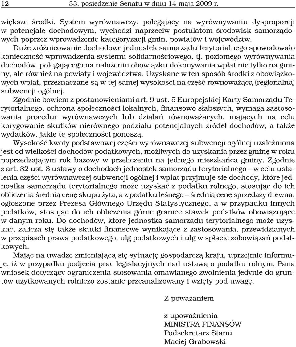 województw. Du e zró nicowanie dochodowe jednostek samorz¹du terytorialnego spowodowa³o koniecznoœæ wprowadzenia systemu solidarnoœciowego, tj.