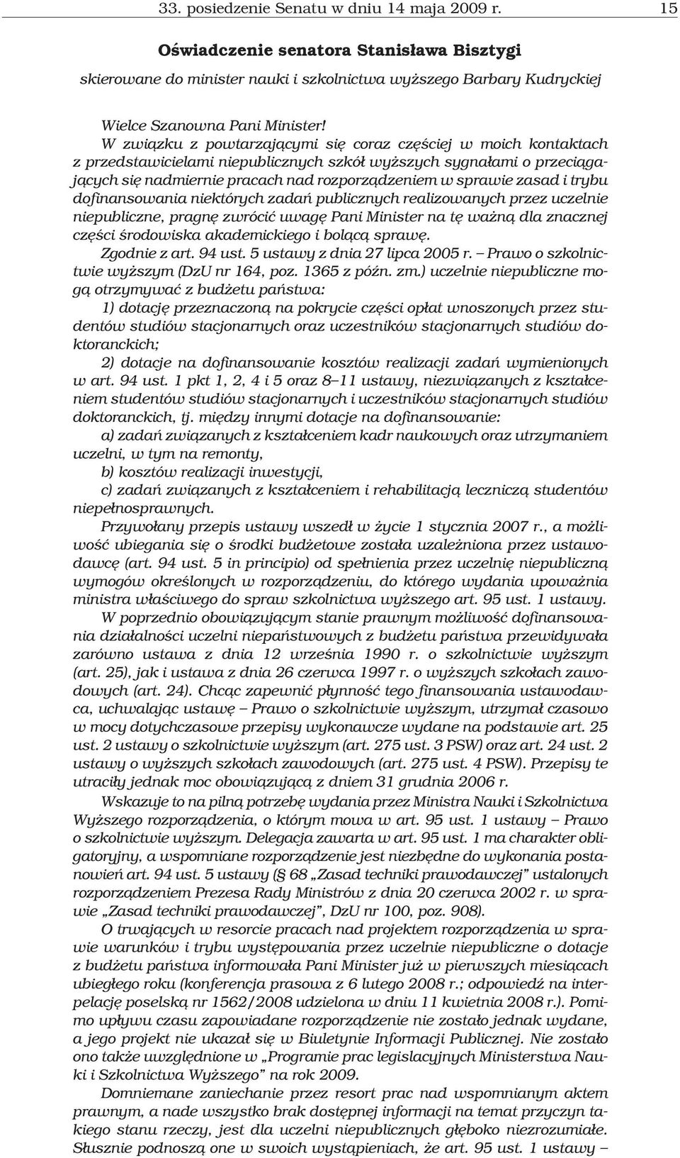 zasad i trybu dofinansowania niektórych zadañ publicznych realizowanych przez uczelnie niepubliczne, pragnê zwróciæ uwagê Pani Minister na tê wa n¹ dla znacznej czêœci œrodowiska akademickiego i