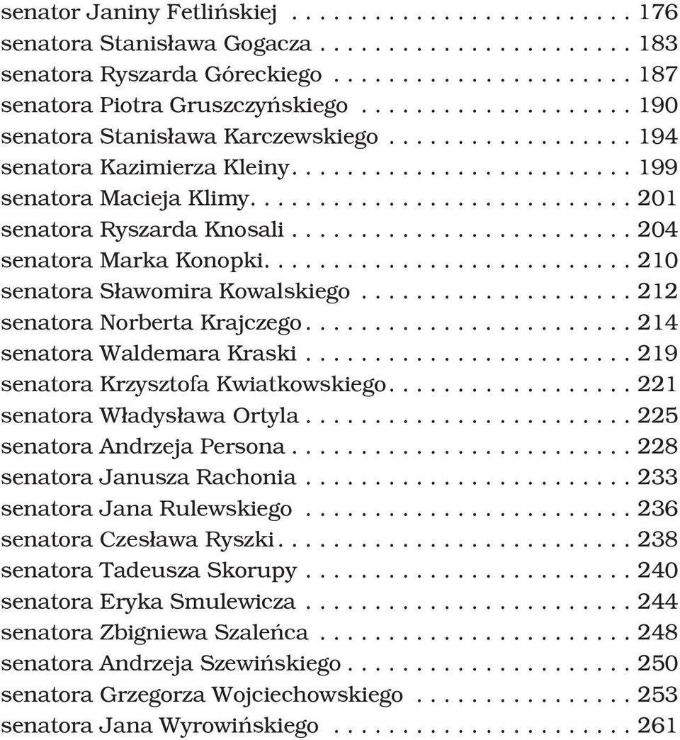 ..214 senatora Waldemara Kraski...219 senatora Krzysztofa Kwiatkowskiego....221 senatora W³adys³awa Ortyla...225 senatora Andrzeja Persona...228 senatora Janusza Rachonia.