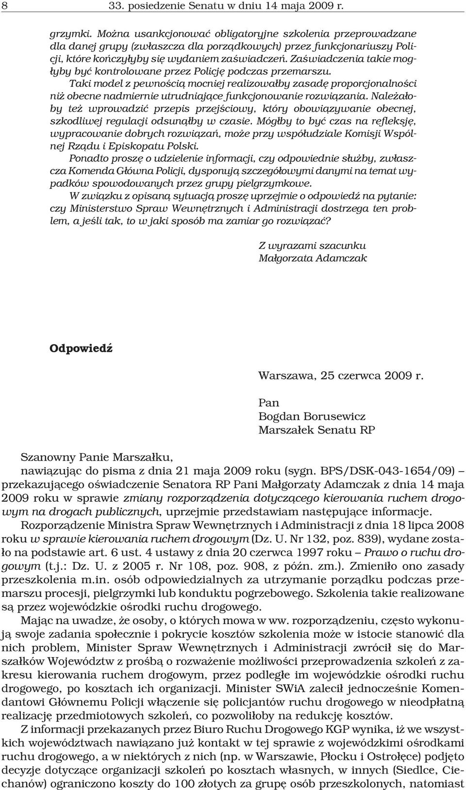 Zaœwiadczenia takie mog- ³yby byæ kontrolowane przez Policjê podczas przemarszu.