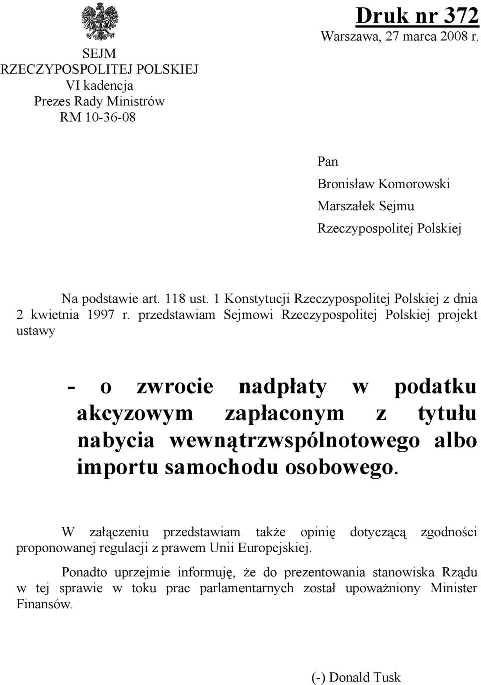 przedstawiam Sejmowi Rzeczypospolitej Polskiej projekt ustawy - o zwrocie nadpłaty w podatku akcyzowym zapłaconym z tytułu nabycia wewnątrzwspólnotowego albo importu samochodu