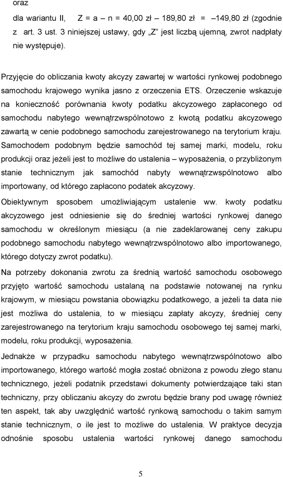 Orzeczenie wskazuje na konieczność porównania kwoty podatku akcyzowego zapłaconego od samochodu nabytego wewnątrzwspólnotowo z kwotą podatku akcyzowego zawartą w cenie podobnego samochodu