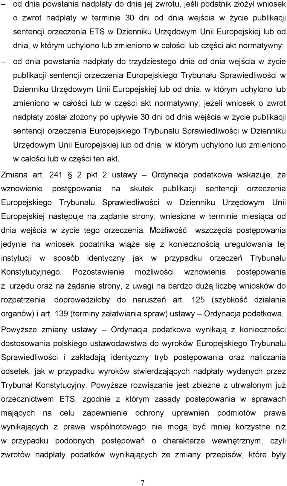 Europejskiego Trybunału Sprawiedliwości w Dzienniku Urzędowym Unii Europejskiej lub od dnia, w którym uchylono lub zmieniono w całości lub w części akt normatywny, jeżeli wniosek o zwrot nadpłaty