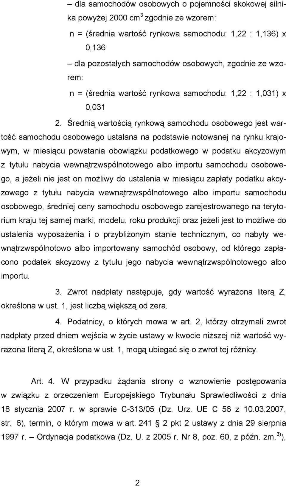 Średnią wartością rynkową samochodu osobowego jest wartość samochodu osobowego ustalana na podstawie notowanej na rynku krajowym, w miesiącu powstania obowiązku podatkowego w podatku akcyzowym z